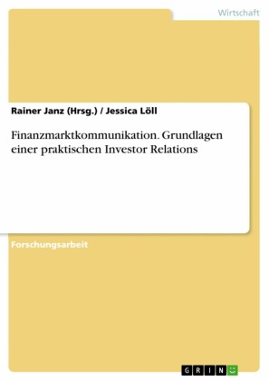 Finanzmarktkommunikation. Grundlagen einer praktischen Investor Relations