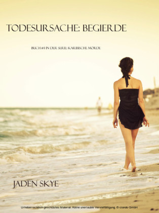 Todesursache: Begierde (Buch #4 aus der Reihe Karibische Morde)