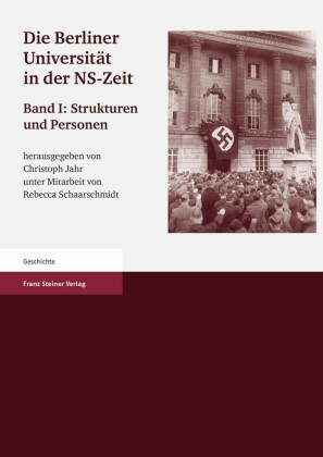Die Berliner Universität in der NS-Zeit. Band I Herausgegeben im Auftrag der Senatskommission 'Die Berliner Universität und die NS-Zeit. Erinnerung, Verantwortung, Gedenken'.