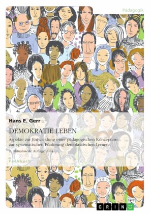 DEMOKRATIE LEBEN. Aspekte zur Entwicklung einer pädagogischen Konzeption zur systematischen Förderung demokratischen Lernens