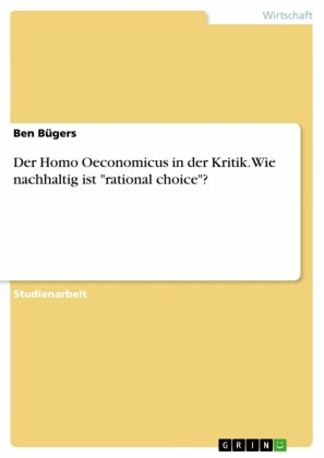 Der Homo Oeconomicus in der Kritik. Wie nachhaltig ist 'rational choice'?