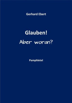 Glauben! Aber woran?