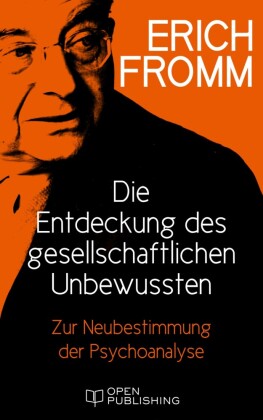 Die Entdeckung des gesellschaftlichen Unbewussten. Zur Neubestimmung der Psychoanalyse
