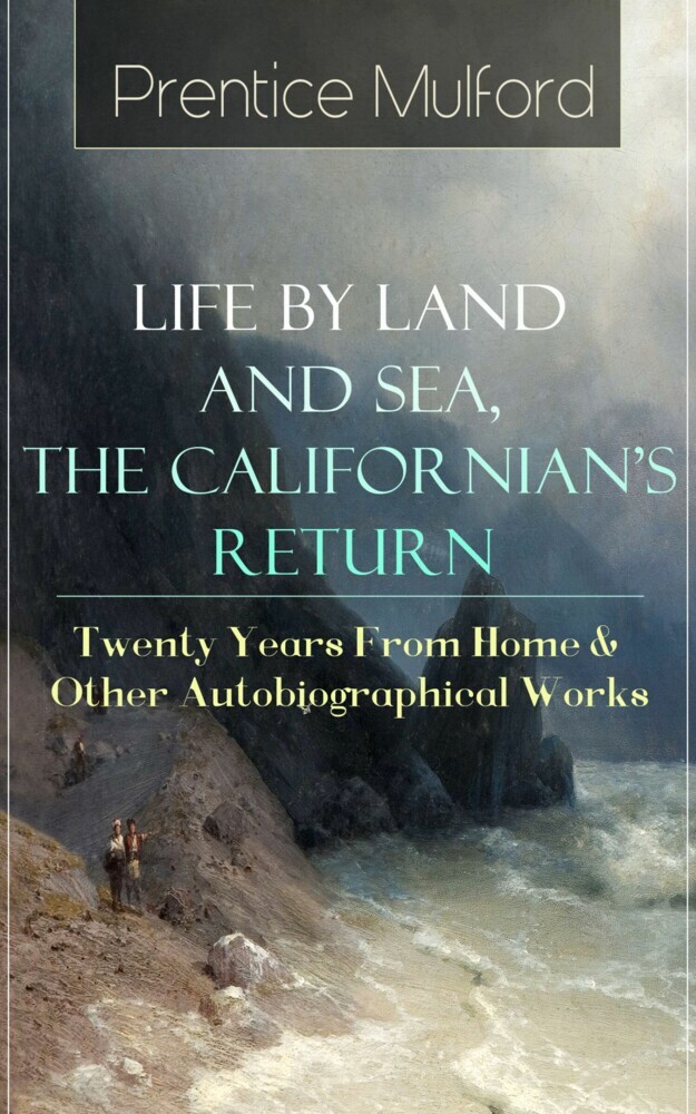 Prentice Mulford: Life by Land and Sea, The Californian's Return - Twenty Years From Home main product photo