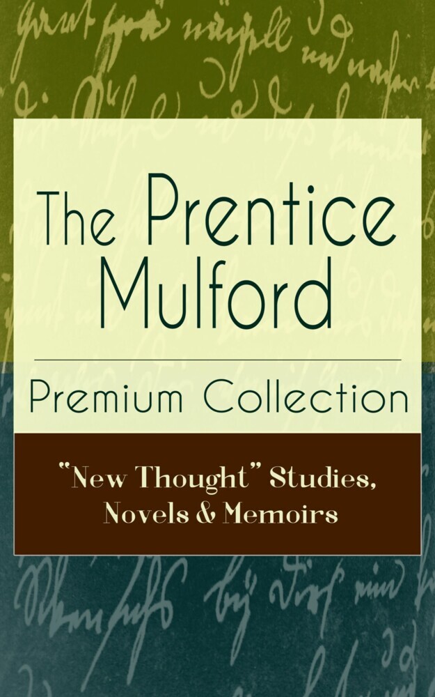 The Prentice Mulford Premium Collection: 'New Thought' Studies, Novels & Memoirs main product photo