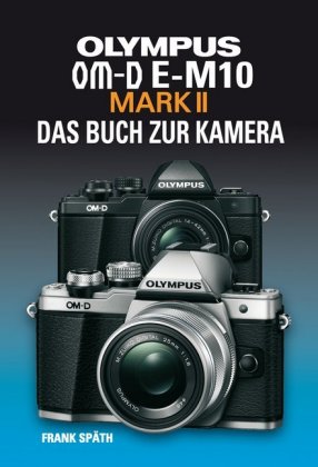OLYMPUS OM-D E-M10 MARK II  DAS BUCH ZUR KAMERA