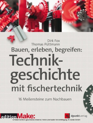 Bauen, erleben, begreifen:  Technikgeschichte mit fischertechnik