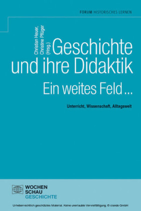 Geschichte und ihre Didaktik. Ein weites Feld