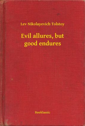 Evil allures, but good endures