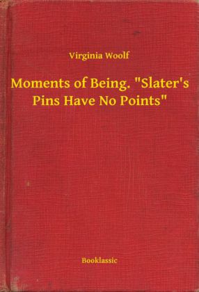 Moments of Being. 'Slater's Pins Have No Points'