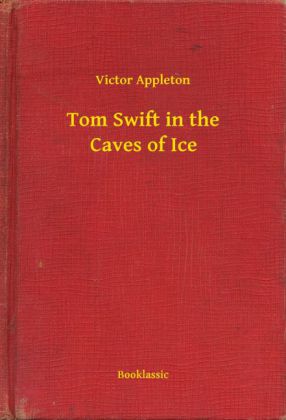 Tom Swift in the Caves of Ice