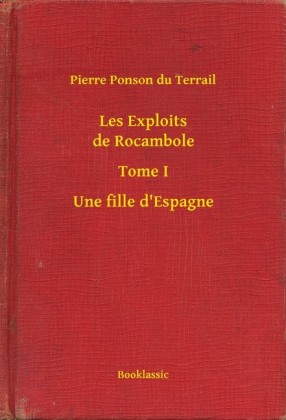 Les Exploits de Rocambole - Tome I - Une fille d'Espagne
