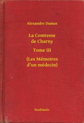 La Comtesse de Charny - Tome III - (Les Mémoires d'un médecin)