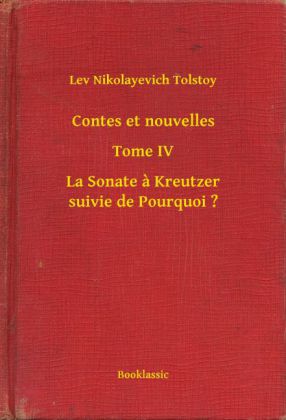Contes et nouvelles - Tome IV - La Sonate à Kreutzer suivie de Pourquoi ?