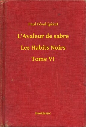 L'Avaleur de sabre - Les Habits Noirs - Tome VI