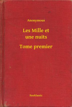Les Mille et une nuits - Tome premier