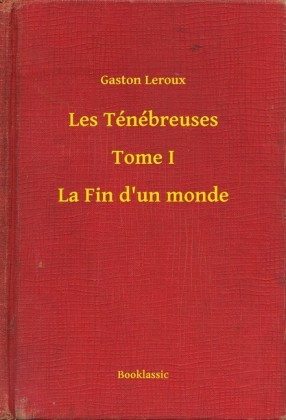 Les Ténébreuses - Tome I - La Fin d'un monde
