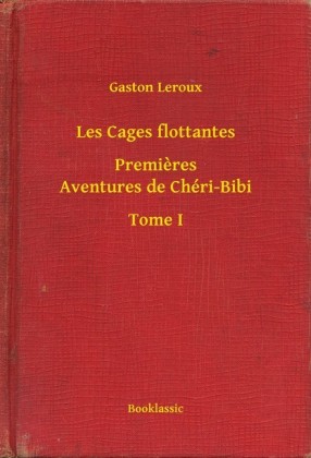Les Cages flottantes - Premieres Aventures de Chéri-Bibi - Tome I