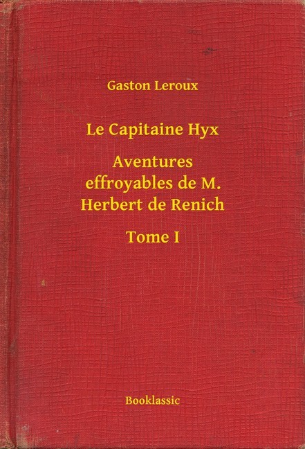 Le Capitaine Hyx - Aventures effroyables de M. Herbert de Renich - Tome I main product photo