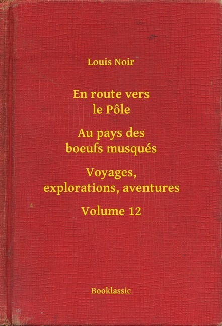 En route vers le Pôle - Au pays des boeufs musqués - Voyages, explorations, aventures - Volume 12 main product photo