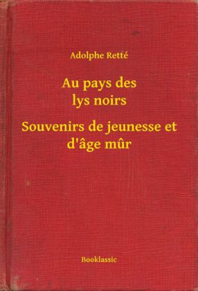 Au pays des lys noirs - Souvenirs de jeunesse et d'âge mur