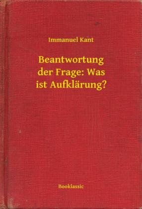 Beantwortung der Frage: Was ist Aufklärung?