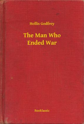 The Man Who Ended War