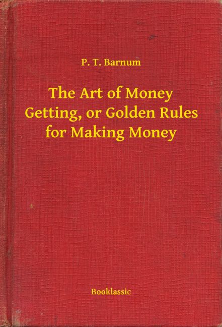 The Art of Money Getting, or Golden Rules for Making Money main product photo