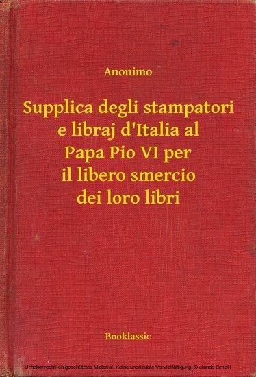 Supplica degli stampatori e libraj d'Italia al Papa Pio VI per il libero smercio dei loro libri main product photo