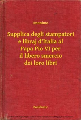 Supplica degli stampatori e libraj d'Italia al Papa Pio VI per il libero smercio dei loro libri