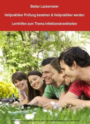 Heilpraktiker Prüfung bestehen und Heilpraktiker werden (Lernhilfen Infektionskrankheiten A-M)