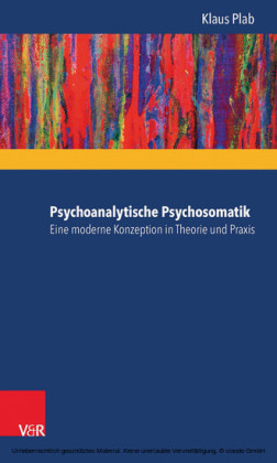 Psychoanalytische Psychosomatik - eine moderne Konzeption in Theorie und Praxis