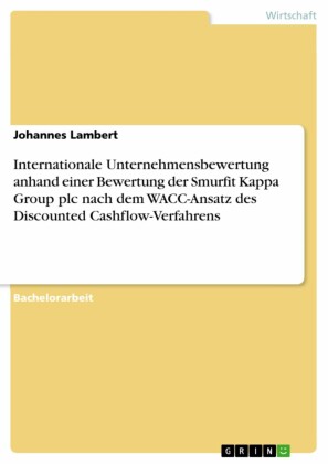 Internationale Unternehmensbewertung anhand einer Bewertung der Smurfit Kappa Group plc nach dem WACC-Ansatz des Discounted Cashflow-Verfahrens