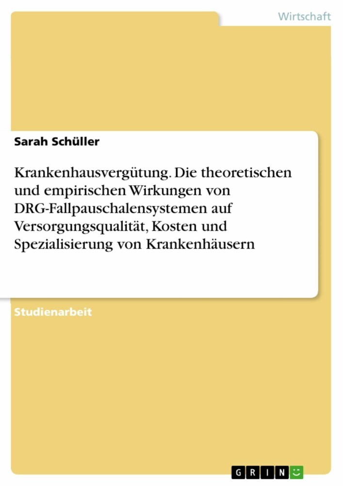 Krankenhausvergütung. Die theoretischen und empirischen Wirkungen von DRG-Fallpauschalensystemen auf Versorgungsqualität, Kosten und Spezialisierung von Krankenhäusern main product photo