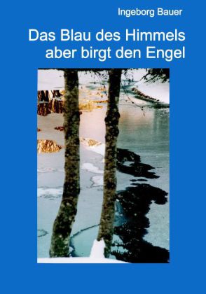Das Blau des Himmels aber birgt den Engel