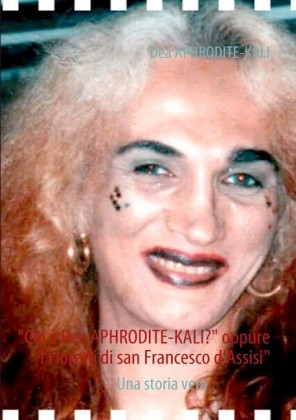 "Chi è Dea APHRODITE-KALI?" oppure "I Fioretti di san Francesco d'Assisi"