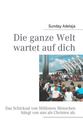 Die ganze Welt wartet auf dich