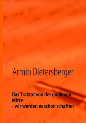 Das Traktat von der goldenen Mitte - wir werden es schon schaffen