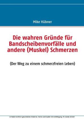 Die wahren Gründe für Bandscheibenvorfälle und andere (Muskel) Schmerzen