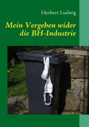 Mein Vergehen wider die BH-Industrie