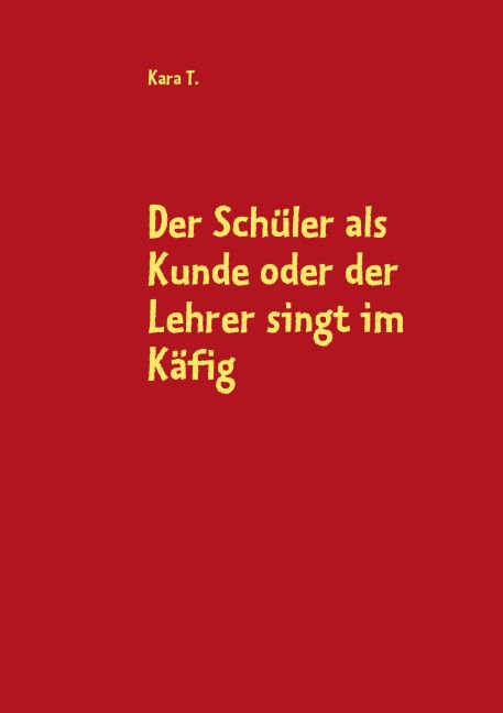 Der Schüler als Kunde oder der Lehrer singt im Käfig main product photo