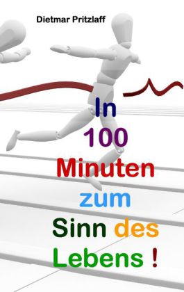 In 100 Minuten zum Sinn des Lebens!