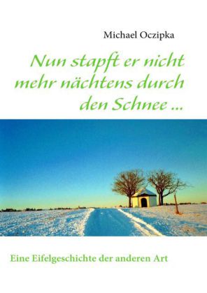 Nun stapft er nicht mehr nächtens durch den Schnee ...