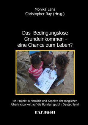 Das Bedingungslose Grundeinkommen - eine Chance zum Leben? Ein Projekt in Namibia und Aspekte der möglichen Übertragbarkeit auf die Bundesrepublik Deutschland