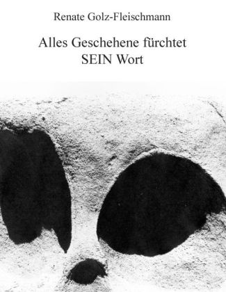 Alles Geschehene fürchtet SEIN Wort