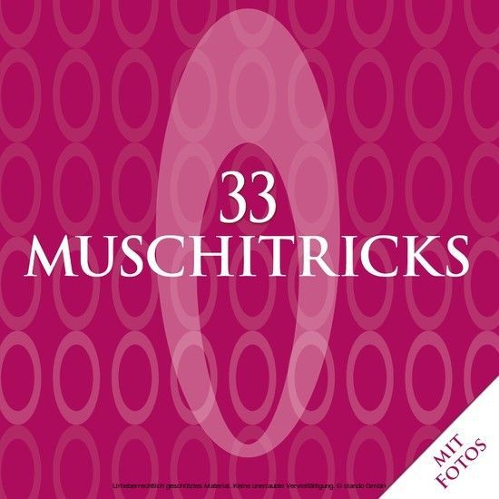 33 Muschitricks - Was sie mögen, was sie brauchen, was sie lieben. Eine Anleitung für Anfänger, Liebhaber und Könner. main product photo