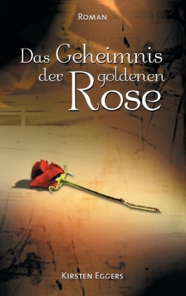 Das Geheimnis der goldenen Rose