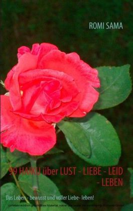 99 HAIKU über LUST - LIEBE - LEID - LEBEN