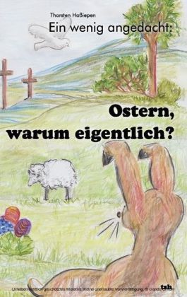 Ein wenig angedacht: Ostern, warum eigentlich?