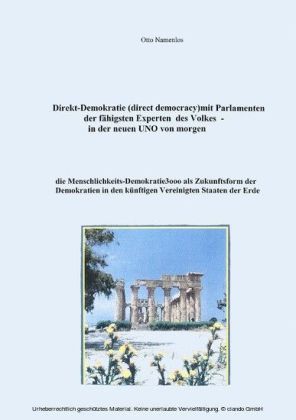 Direkt-Demokratie (direct democracy) mit Parlamenten der fähigsten Experten des Volkes - in der neuen UNO von morgen